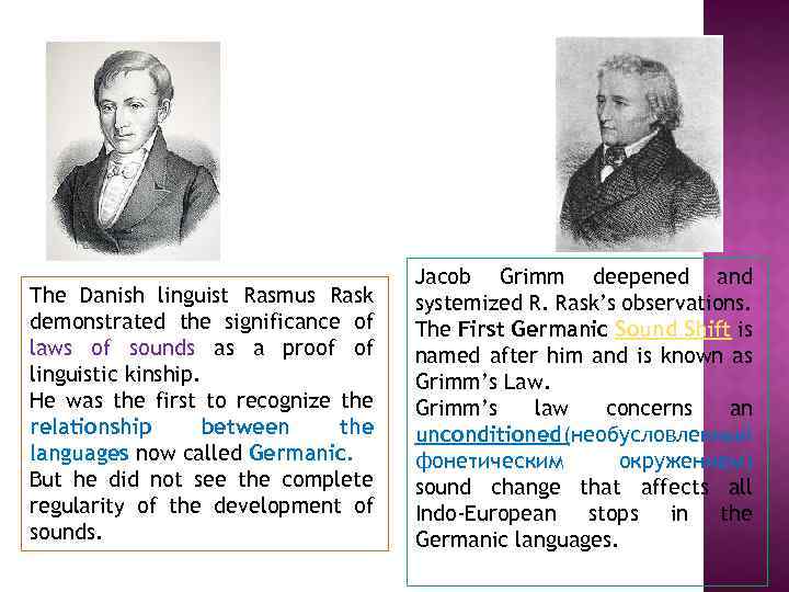 The Danish linguist Rasmus Rask demonstrated the significance of laws of sounds as a