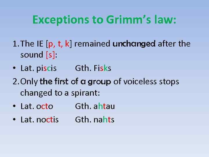 Exceptions to Grimm’s law: 1. The IE [p, t, k] remained unchanged after the
