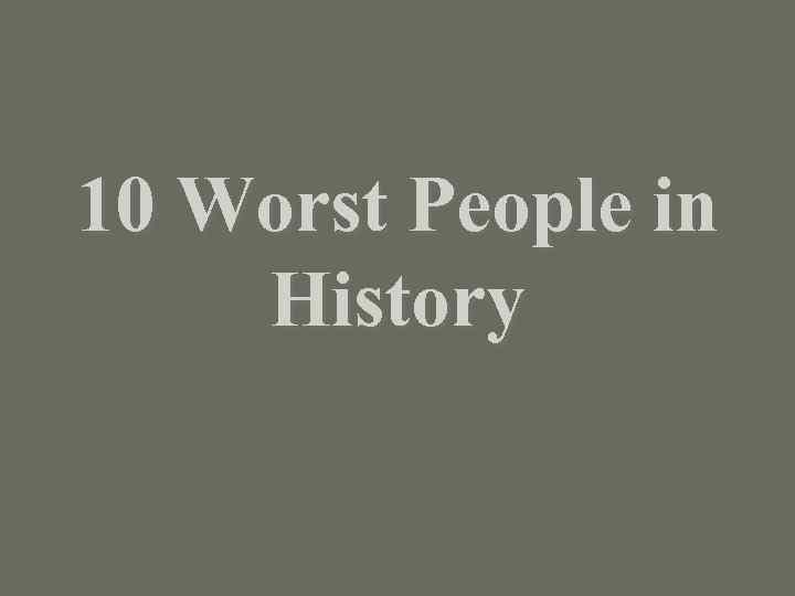 10 Worst People in History 