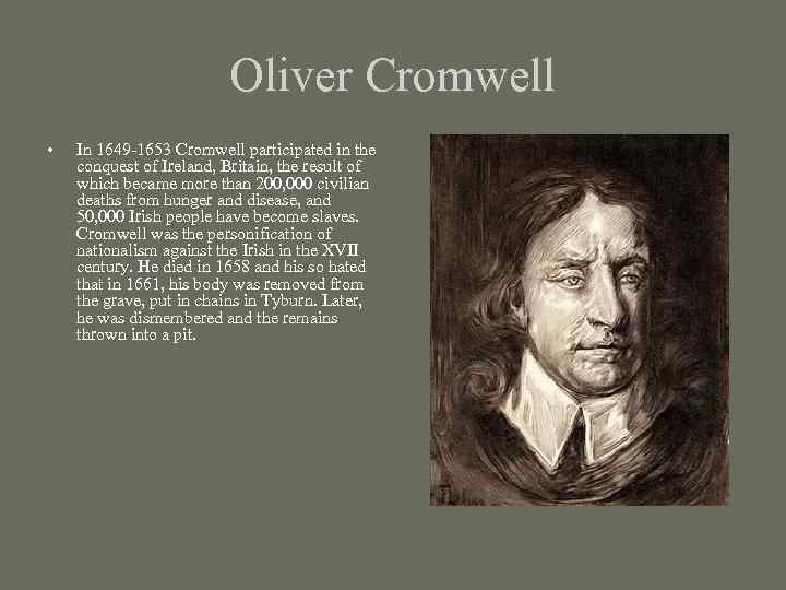 Oliver Cromwell • In 1649 -1653 Cromwell participated in the conquest of Ireland, Britain,