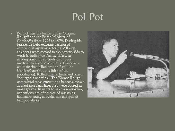 Pol Pot • Pol Pot was the leader of the 
