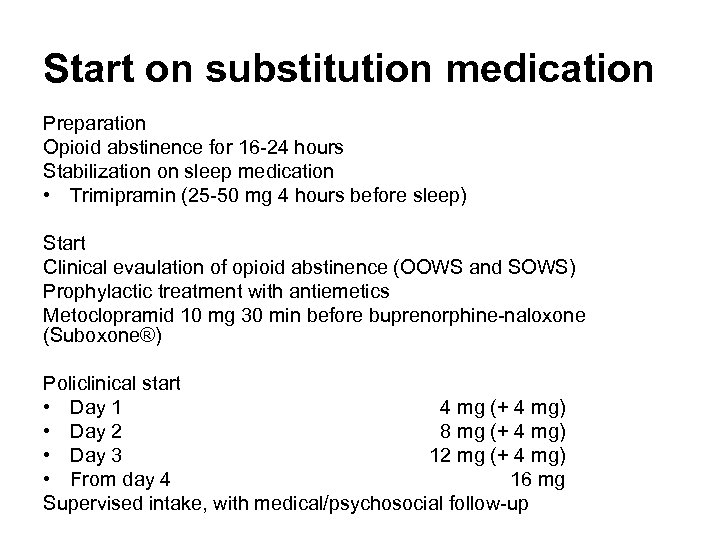 Start on substitution medication Preparation Opioid abstinence for 16 -24 hours Stabilization on sleep