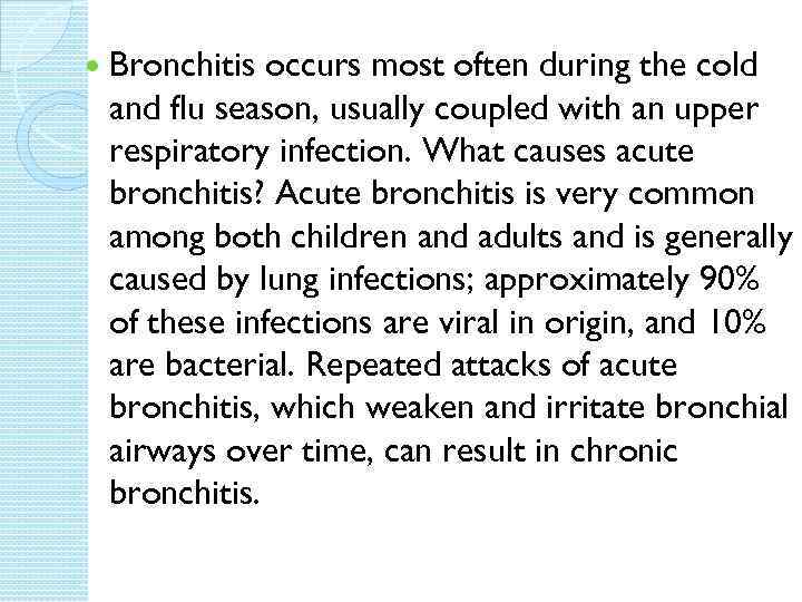  Bronchitis occurs most often during the cold and flu season, usually coupled with