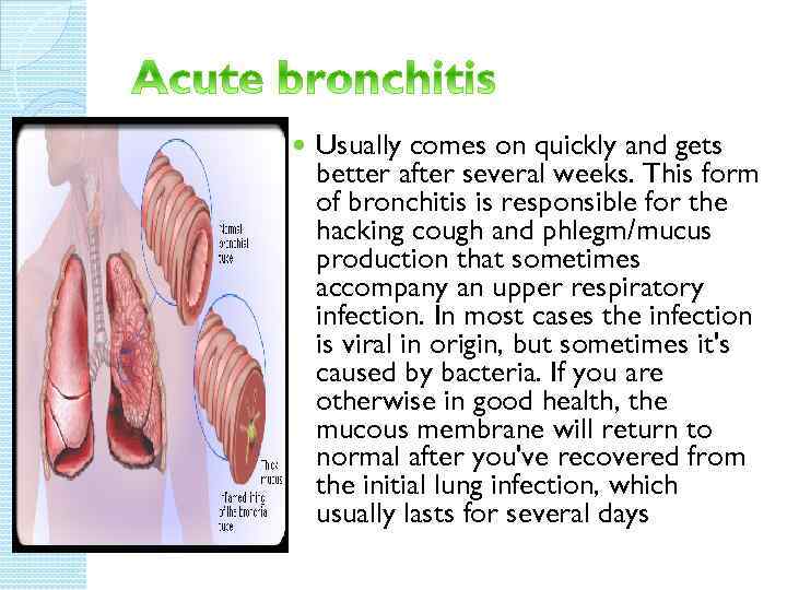 Usually comes on quickly and gets better after several weeks. This form of