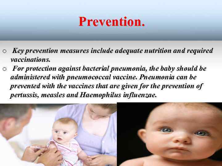 Prevention. o Key prevention measures include adequate nutrition and required vaccinations. o For protection
