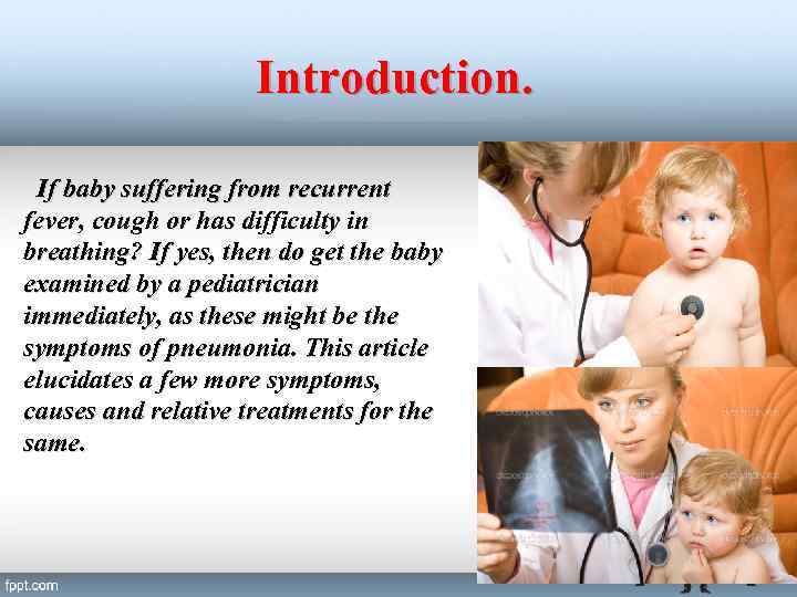 Introduction. If baby suffering from recurrent fever, cough or has difficulty in breathing? If