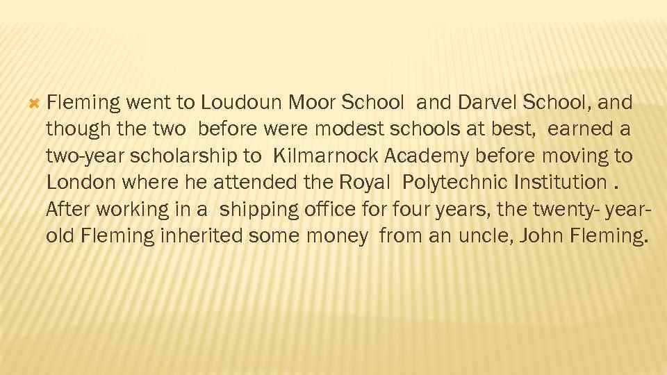  Fleming went to Loudoun Moor School and Darvel School, and though the two