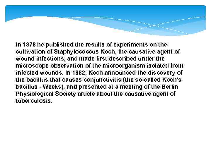 In 1878 he published the results of experiments on the cultivation of Staphylococcus Koch,