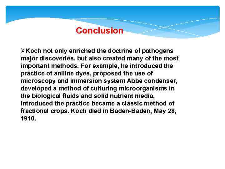 Conclusion ØKoch not only enriched the doctrine of pathogens major discoveries, but also created