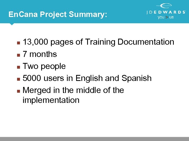 En. Cana Project Summary: 13, 000 pages of Training Documentation n 7 months n