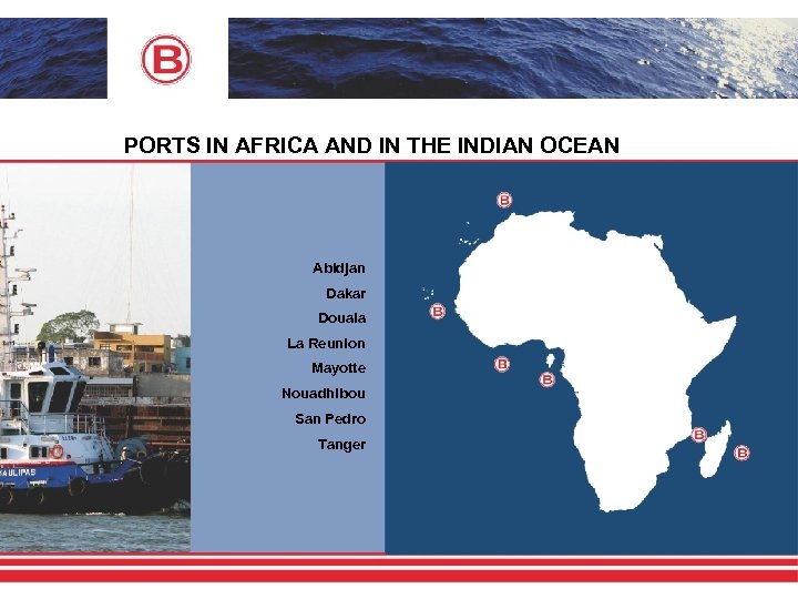 PORTS IN AFRICA AND IN THE INDIAN OCEAN Abidjan Dakar Douala La Reunion Mayotte