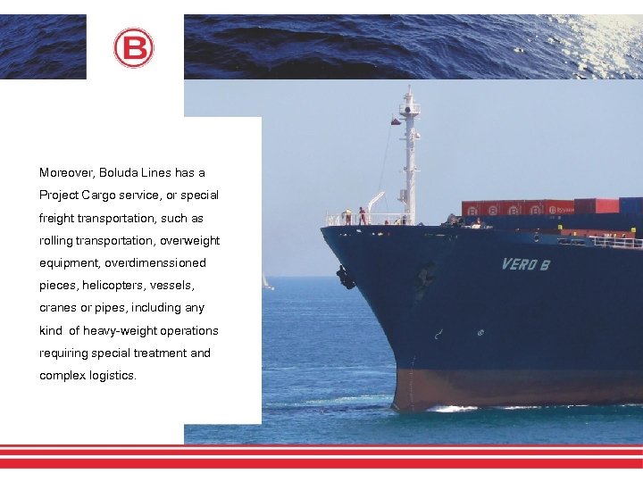 Moreover, Boluda Lines has a Project Cargo service, or special freight transportation, such as