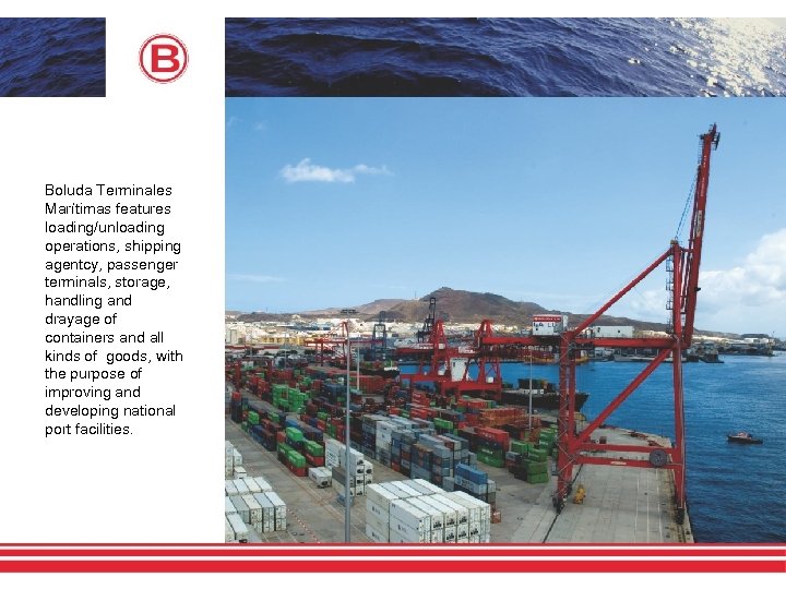 Boluda Terminales Marítimas features loading/unloading operations, shipping agentcy, passenger terminals, storage, handling and drayage