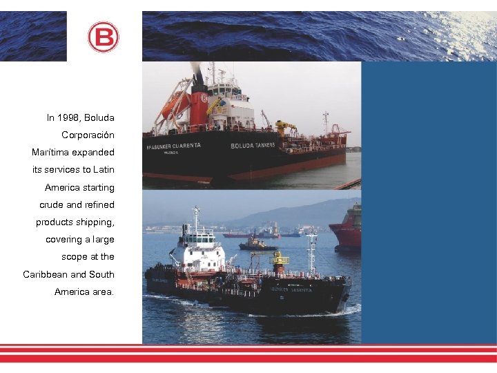 In 1998, Boluda Corporación Marítima expanded its services to Latin America starting crude and