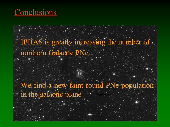 Conclusions - IPHAS is greatly increasing the number of northern Galactic PNe - We