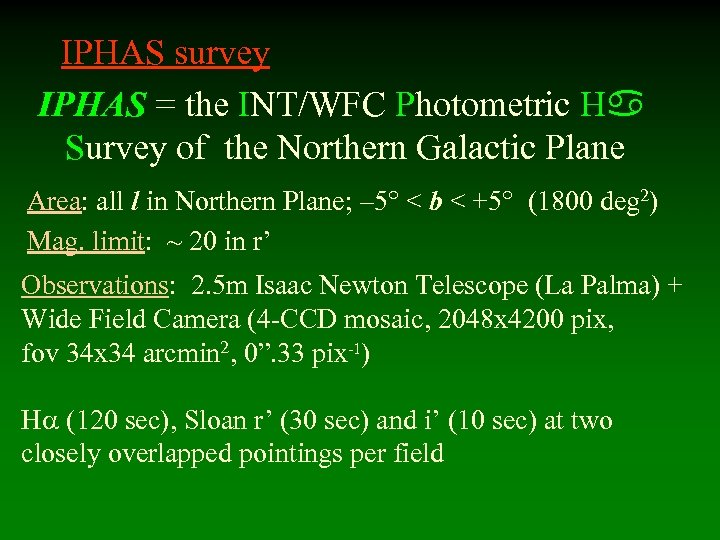 IPHAS survey IPHAS = the INT/WFC Photometric H Survey of the Northern Galactic Plane
