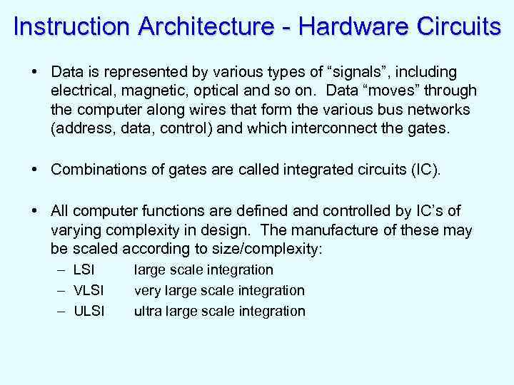 Instruction Architecture - Hardware Circuits • Data is represented by various types of “signals”,