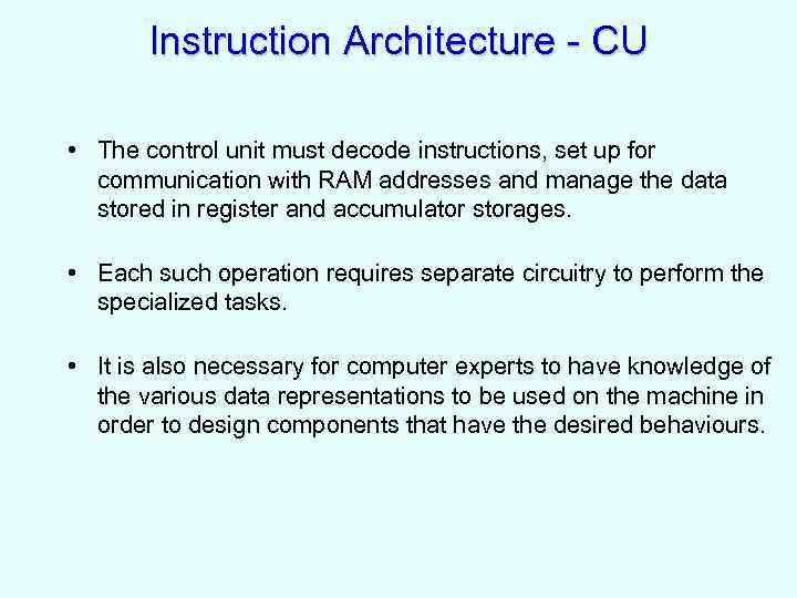 Instruction Architecture - CU • The control unit must decode instructions, set up for