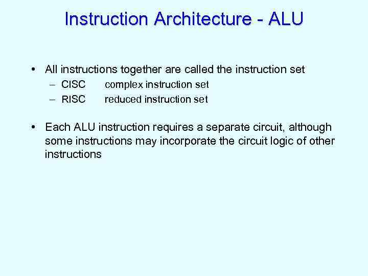 Instruction Architecture - ALU • All instructions together are called the instruction set –