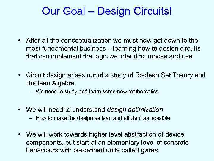 Our Goal – Design Circuits! • After all the conceptualization we must now get