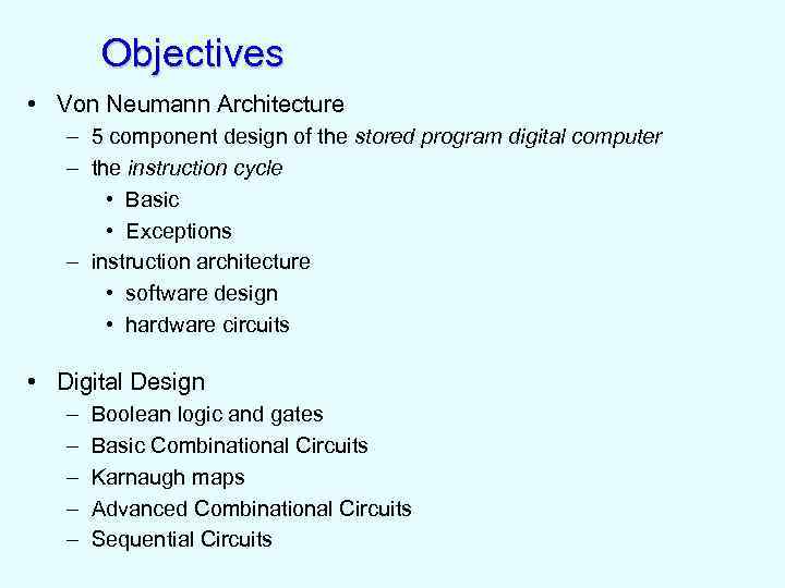Objectives • Von Neumann Architecture – 5 component design of the stored program digital