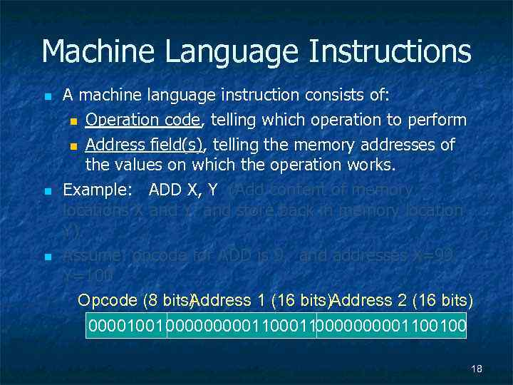 Machine Language Instructions n n n A machine language instruction consists of: n Operation