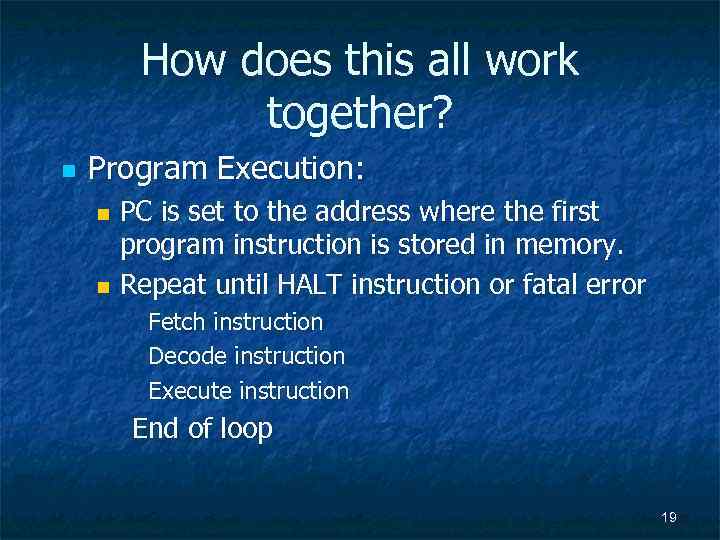 How does this all work together? n Program Execution: PC is set to the