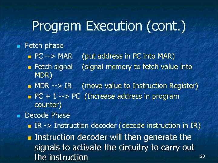 Program Execution (cont. ) n n Fetch phase n PC --> MAR (put address