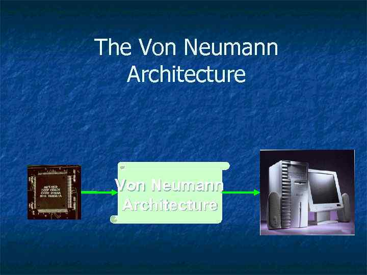 The Von Neumann Architecture 