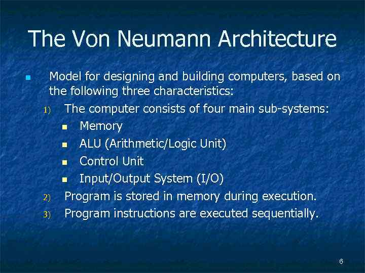 The Von Neumann Architecture n Model for designing and building computers, based on the