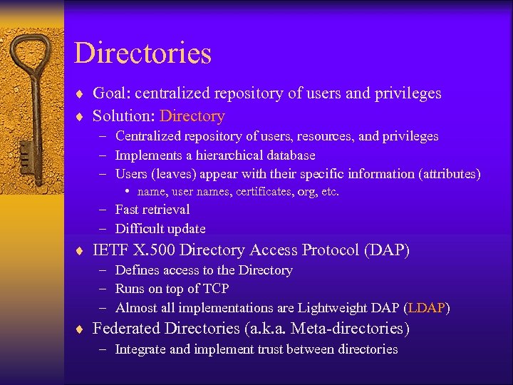 Directories ¨ Goal: centralized repository of users and privileges ¨ Solution: Directory – Centralized