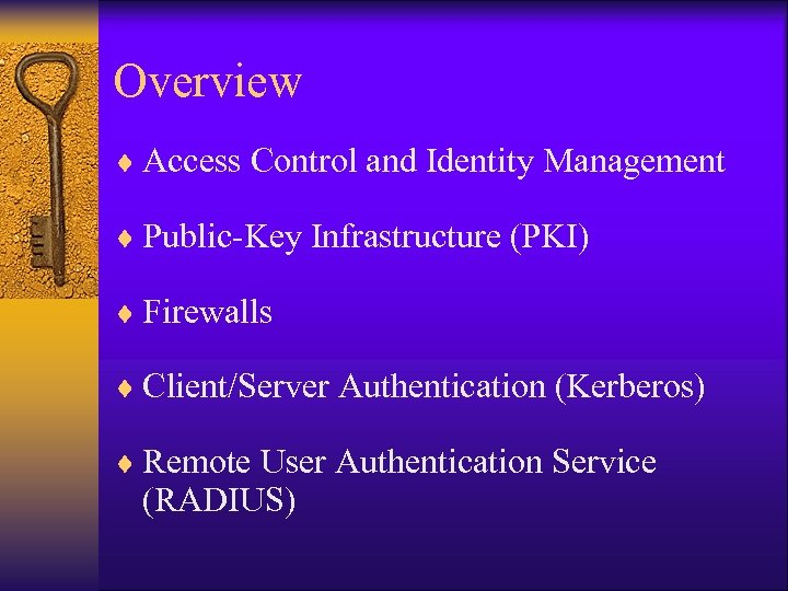 Overview ¨ Access Control and Identity Management ¨ Public-Key Infrastructure (PKI) ¨ Firewalls ¨