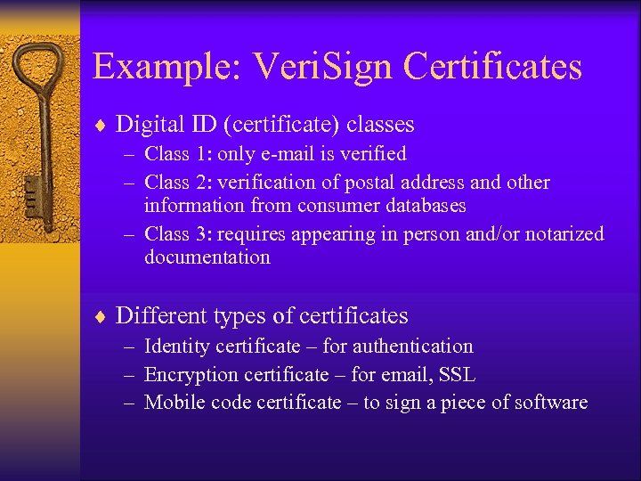 Example: Veri. Sign Certificates ¨ Digital ID (certificate) classes – Class 1: only e-mail