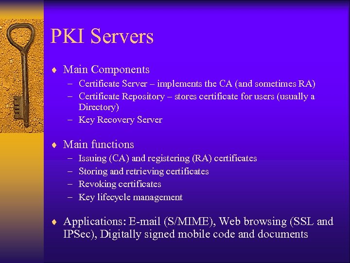 PKI Servers ¨ Main Components – Certificate Server – implements the CA (and sometimes