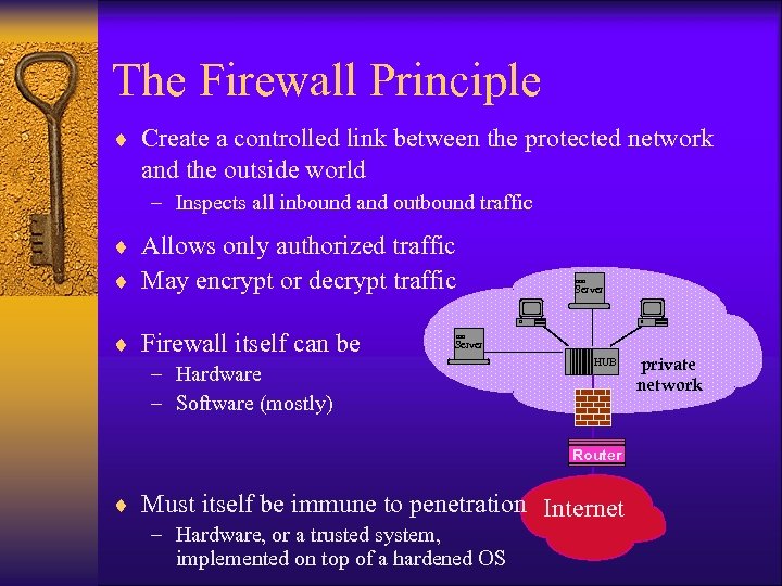 The Firewall Principle ¨ Create a controlled link between the protected network and the