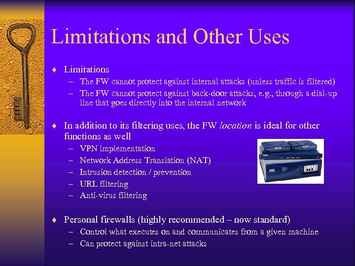 Limitations and Other Uses ¨ Limitations – The FW cannot protect against internal attacks