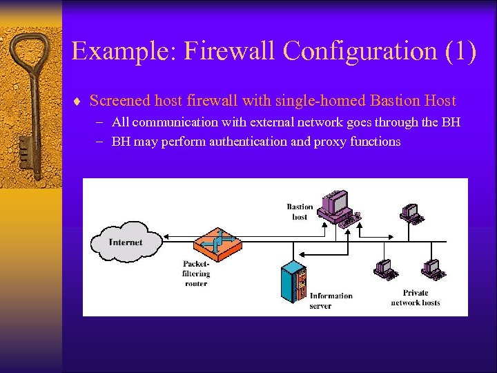 Example: Firewall Configuration (1) ¨ Screened host firewall with single-homed Bastion Host – All