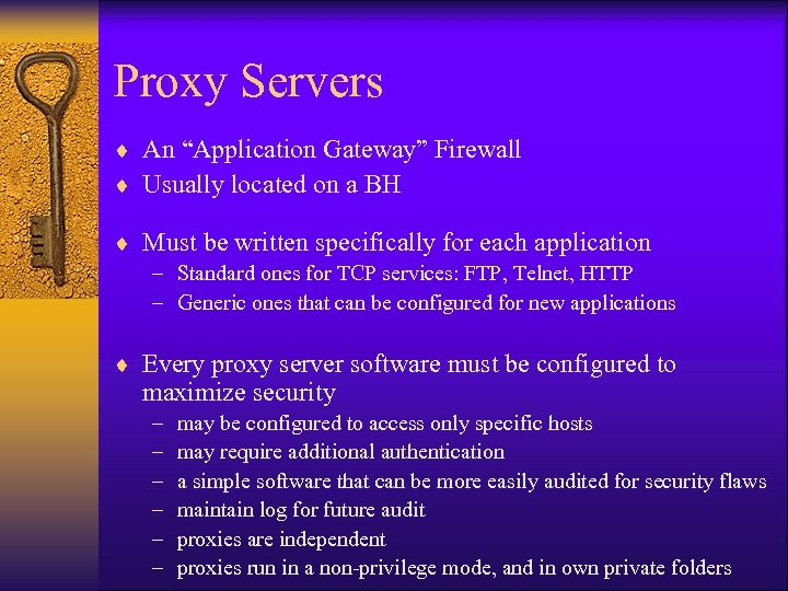 Proxy Servers ¨ An “Application Gateway” Firewall ¨ Usually located on a BH ¨