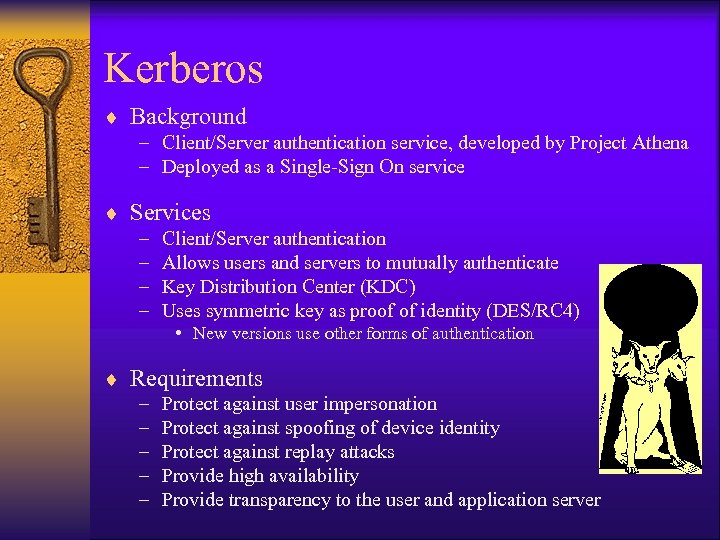 Kerberos ¨ Background – Client/Server authentication service, developed by Project Athena – Deployed as