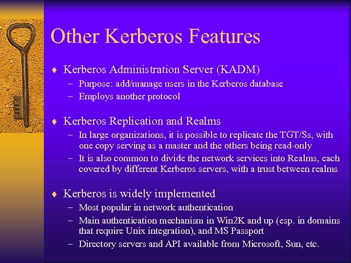 Other Kerberos Features ¨ Kerberos Administration Server (KADM) – Purpose: add/manage users in the