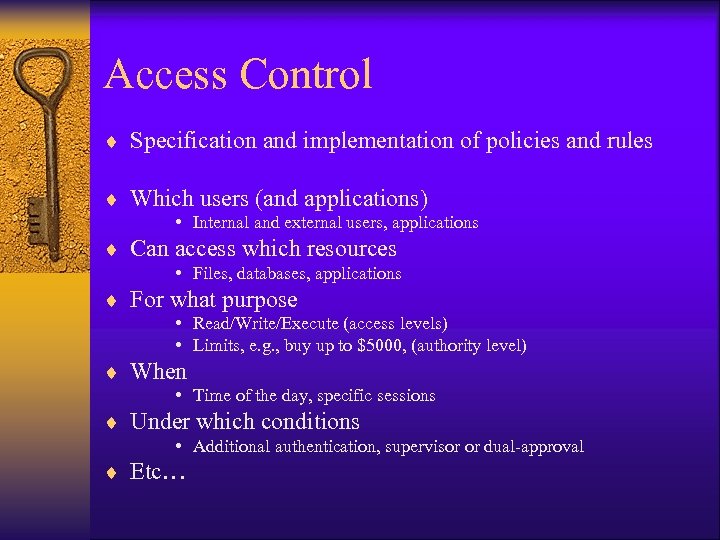 Access Control ¨ Specification and implementation of policies and rules ¨ Which users (and