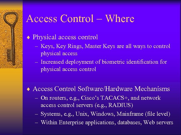 Access Control – Where ¨ Physical access control – Keys, Key Rings, Master Keys