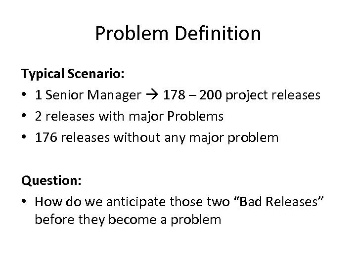 Problem Definition Typical Scenario: • 1 Senior Manager 178 – 200 project releases •