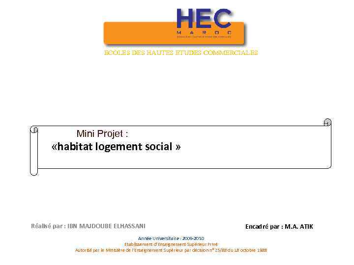 ECOLES DES HAUTES ETUDES COMMERCIALES Mini Projet : «habitat logement social » Réalisé par