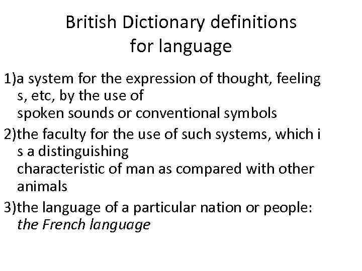 British Dictionary definitions for language 1)a system for the expression of thought, feeling s,