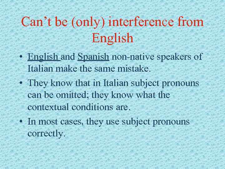 Can’t be (only) interference from English • English and Spanish non-native speakers of Italian