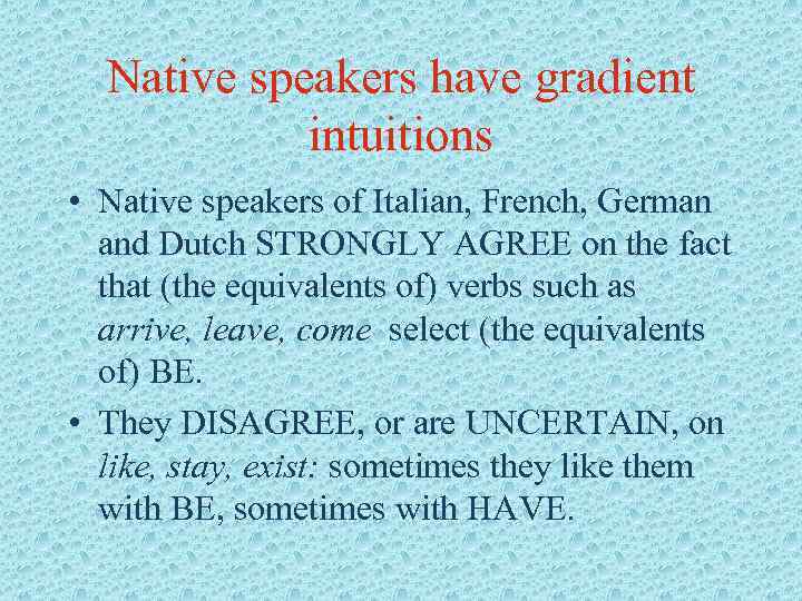 Native speakers have gradient intuitions • Native speakers of Italian, French, German and Dutch