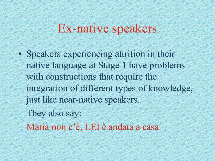 Ex-native speakers • Speakers experiencing attrition in their native language at Stage 1 have