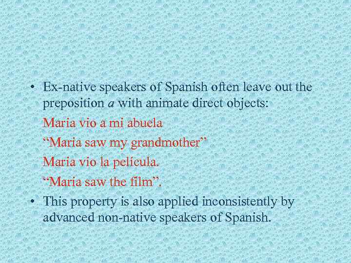  • Ex-native speakers of Spanish often leave out the preposition a with animate
