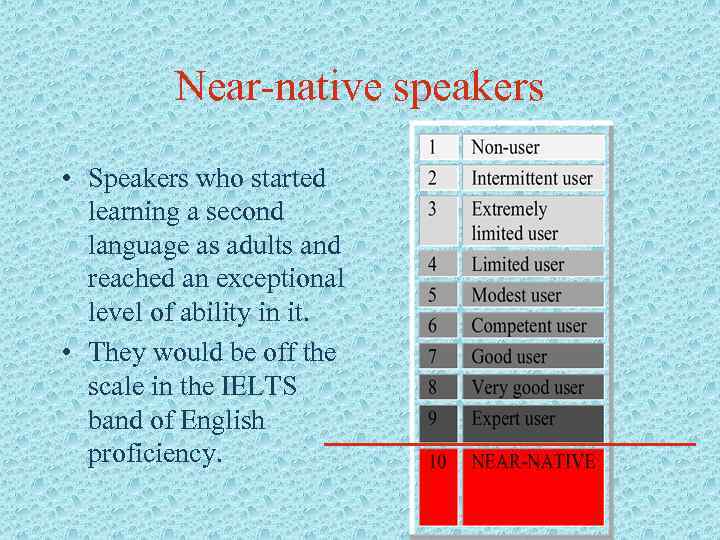 Near-native speakers • Speakers who started learning a second language as adults and reached